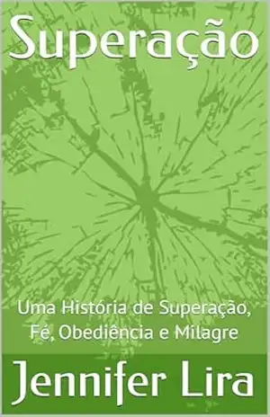 Superação: Uma História de Superação, Fé, Obediência e Milagre – Jennifer Lira