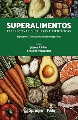 Superalimentos; Perspectivas Culturais e Científicas – Jeffrey P. Miller Superalimentos; Perspectivas Culturais e Científicas – Jeffrey P. Miller