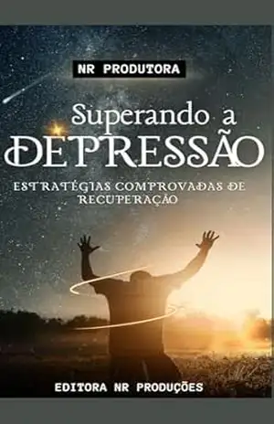 Superando a Depressão: Estratégias Comprovadas de Recuperação – NATAN ROBERT FERREIRA