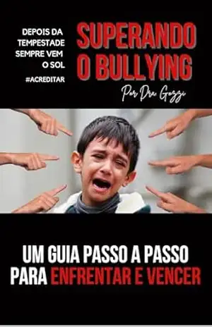 SUPERANDO O BULLYING – Um Guia Passo a Passo para Enfrentar e Vencer – Gozzi SUPERANDO O BULLYING – Um Guia Passo a Passo para Enfrentar e Vencer – Gozzi