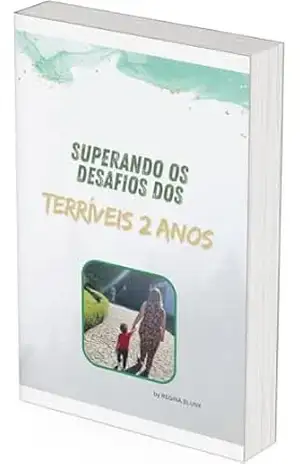 Superando os Desafios dos Terríveis 2 Anos – Regina  Blunk