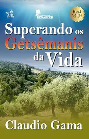 Superando os Getsêmanis da Vida – Claudio Gama