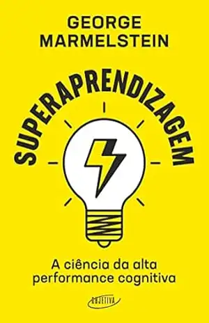 Superaprendizagem: A ciência da alta performance cognitiva – George Marmelstein