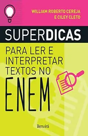 Superdicas para ler e interpretar textos no ENEM (nova ed) - William Cereja e Ciley Cleto Superdicas para ler e interpretar textos no ENEM (nova ed) - William Cereja e Ciley Cleto