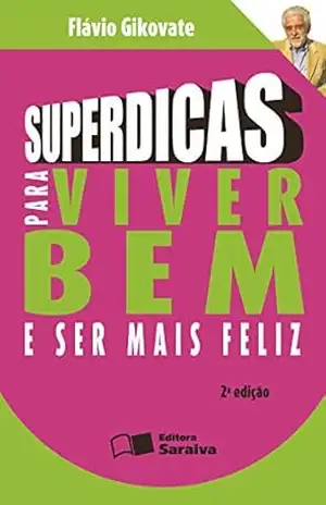 Capa do livro SUPERDICAS PARA VIVER BEM E SER MAIS FELIZ - REINALDO POLITO FLAVIO GIKOVATE