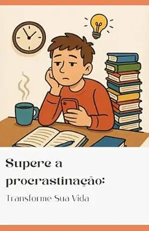 Supere a Procrastinação: Transforme Sua Vida – Joel Cabrera Supere a Procrastinação: Transforme Sua Vida – Joel Cabrera