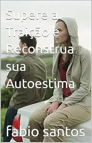Capa do livro Supere a Traição e Reconstrua sua Autoestima - fabio santos