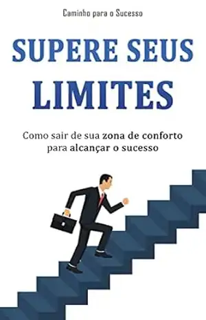 SUPERE SEUS LIMITES: Como sair da sua zona de conforto para alcançar o sucesso que você merece – Cristiano  Cardoso