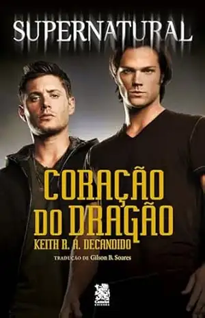 Supernatural: Coração do Dragão – Keith R. A. Decandido Supernatural: Coração do Dragão – Keith R. A. Decandido