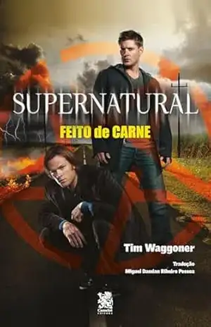 Supernatural: Feito de Carne – Tim Waggoner