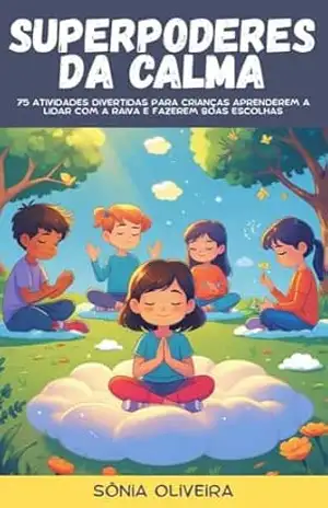 Superpoderes da Calma: 75 Atividades Divertidas para Lidar com a Raiva – Sônia Oliveira