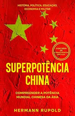 Capa do livro Superpotência China – Compreender a potência mundial chinesa da Ásia: História, política, educação, economia e militar - Hermann Rupold