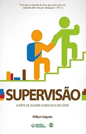 Capa do livro Supervisão: A arte de Aliviar a Mochila do Líder (Igreja Multiplicadora Livro 11) - William Salgado