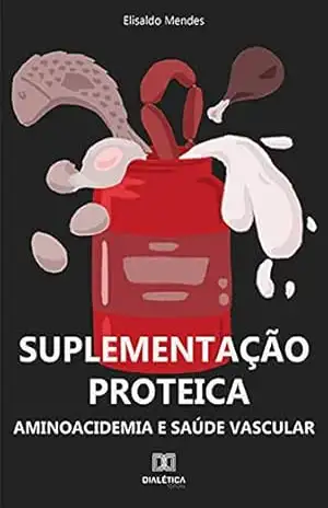 Capa do livro Suplementação proteica: Aminoacidemia e saúde vascular - Elisaldo Mendes