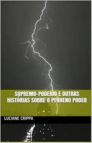 Supremo–Poderio e outras histórias sobre o Pequeno Poder – Luciane Crippa