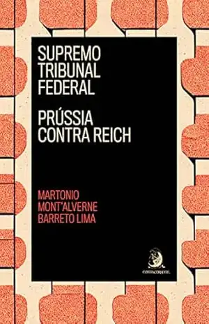 Supremo Tribunal Federal: Prússia contra Reich – Martonio Mont’Alverne Barreto Lima