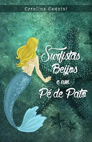 Surfistas, Beijos e um Pé de Pato (Magia das Sereias Livro 1) – Carolina Cequini