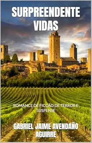 SURPREENDENTE VIDAS: ROMANCE DE FICÇÃO DE TERROR E SUSPENSE – GABRIEL JAIME AVENDAÑO AGUIRRE