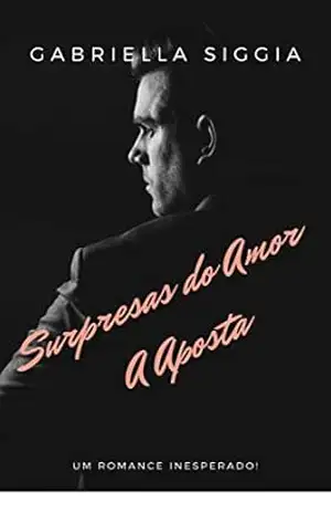 Surpresas do Amor: A Aposta (Série Surpresas do Amor) – Gabriella Siggia Surpresas do Amor: A Aposta (Série Surpresas do Amor) – Gabriella Siggia