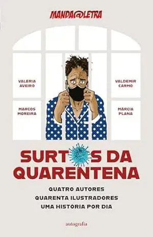 Surtos da quarentena: quatro autores, quarenta ilustradores, uma história por dia - Valéria Aveiro... [et al.].