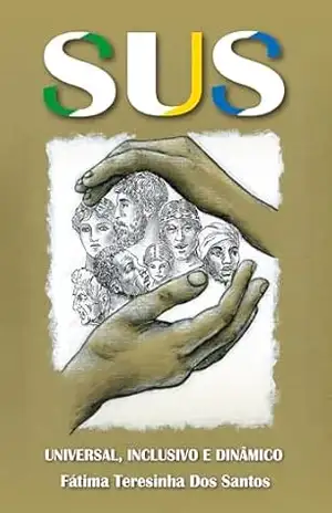 SUS – UNIVERSAL, INCLUSIVO E DINÂMICO – Fátima Teresinha dos Santos SUS – UNIVERSAL, INCLUSIVO E DINÂMICO – Fátima Teresinha dos Santos