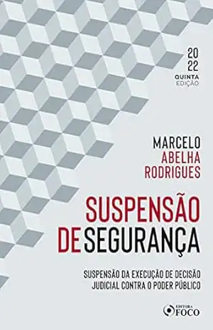 Capa do livro Suspensão de segurança: suspensão da execução de decisão judicial contra o poder público - Marcelo Abelha Rodrigues