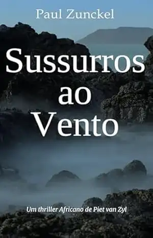 Sussurros ao Vento: Um thriller africano de Piet van Zyl – Paul Zunckel