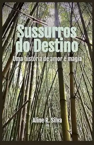 Capa do livro Sussurros do Destino: Uma história de amor e magia - Aline Ribeiro da Silva