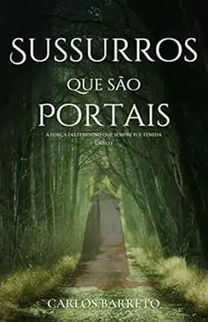 Sussurros Que São Portais: A Força Do Feminino Que Sempre Foi Temida – Carlos Barreto