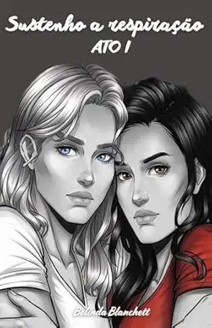 Capa do livro Sustenho a respiração: ATO I - Belinda Blanchett