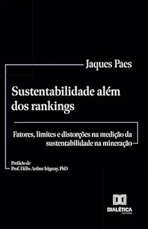 Capa do livro Sustentabilidade além dos rankings: fatores, limites e distorções na medição da sustentabilidade na mineração - Jaques Paes