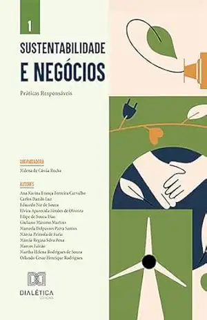Capa do livro Sustentabilidade e Negócios: Coletânea de Práticas Responsáveis: – Volume 1 - Milena de Cássia Rocha