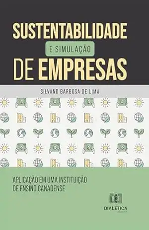 Sustentabilidade e Simulação de Empresas: Aplicação em uma Instituição de Ensino Canadense - Silvano Barbosa de Lima