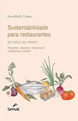 Sustentabilidade para restaurantes: do solo ao prato – Ana Rita de Barros Cohen Sustentabilidade para restaurantes: do solo ao prato – Ana Rita de Barros Cohen