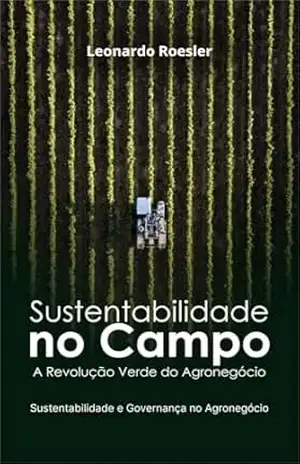 Sutentabilidade e Governança no Agro: A Revolução Verde do Agronegócio – Leonardo  Roesler