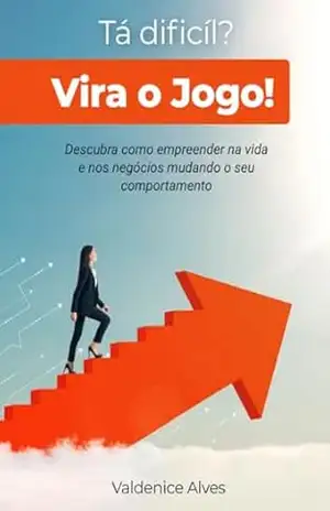Capa do livro Tá dificíl? Vira o jogo!: Descubra como empreender através do seu comportamento. - Valdenice Alves