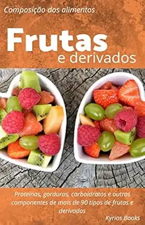 Tabela de composição dos alimentos das Frutas e Derivados: Tabela nutricional e outras informações (Tabela Nutricional (TACO)) – Kyrios Books