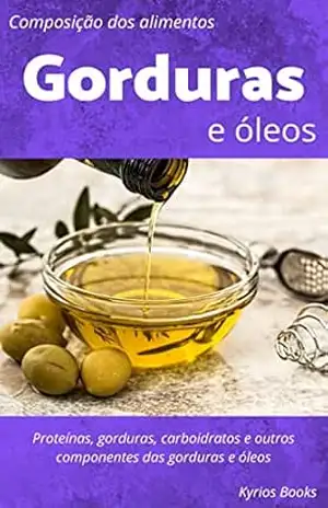 Tabela de composição dos alimentos das Gorduras e Óleos: Tabela nutricional e outras informações (Tabela Nutricional (TACO)) – Kyrios Books