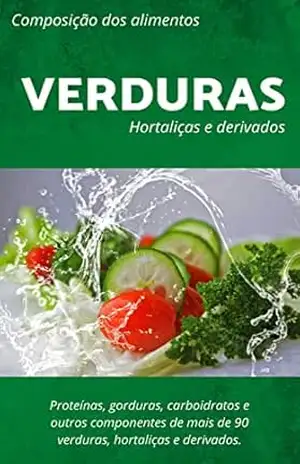 Tabela de composição dos alimentos das Verduras, Hortaliças e Derivados: Tabela nutricional e outras informações (Tabela Nutricional (TACO)) – Kyrios Books