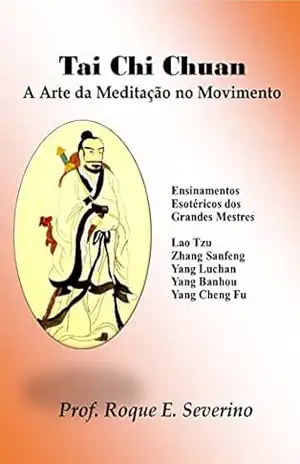 Capa do livro Tai Chi Chuan – A Arte da Meditação em Movimento - Roque Enrique Severino