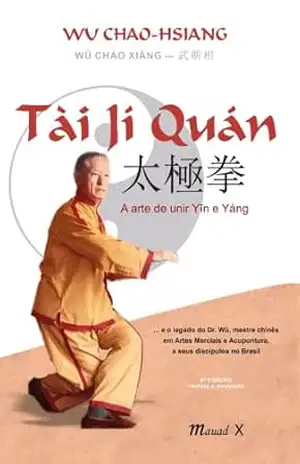 Capa do livro Tài Jí Quán: A arte de unir Yin e Yang (Coleção As Artes Daoistas) - Wu Chao-Hsiang