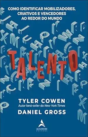 Talento: como identificar mobilizadores, criativos e vencedores ao redor do mundo – Tyler Cowen