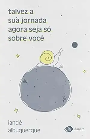 talvez a sua jornada agora seja só sobre você: crônicas – Iandê Albuquerque