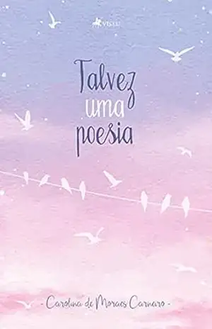 Talvez uma poesia – Carolina de Moraes Carneiro Talvez uma poesia – Carolina de Moraes Carneiro