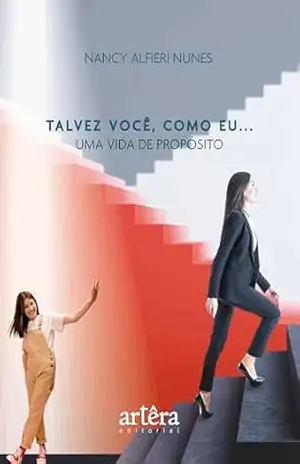 Talvez Você, Como Eu…: Uma Vida de Propósito – Nancy Alfieri Nunes Talvez Você, Como Eu…: Uma Vida de Propósito – Nancy Alfieri Nunes
