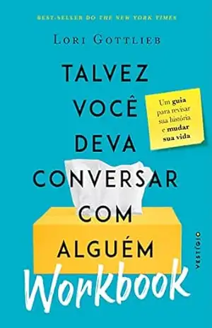 Talvez você deva conversar com alguém: Workbook – Lori Gottlieb