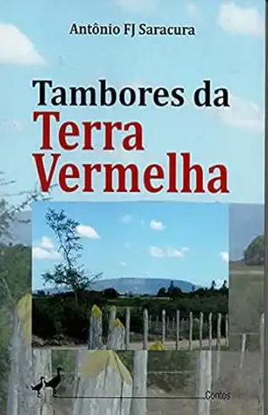 TAMBORES DA TERRA VERMELHA – ANTÔNIO FJ  SARACURA