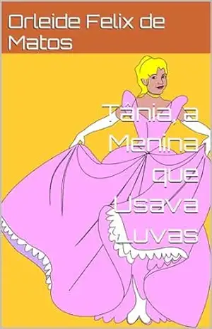 Tânia, a Menina que Usava Luvas – Orleide  Felix de Matos