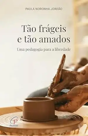 Capa do livro Tão frágeis e tão amados: Uma pedagogia para a liberdade - Paula Noronha Jordão