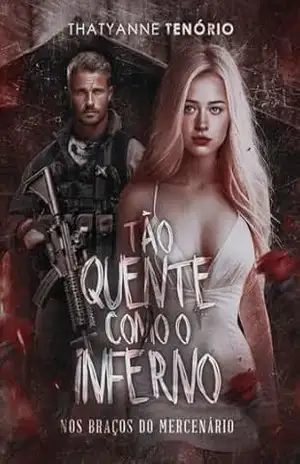 Tão quente como o inferno: Nos braços do Mercenário (Série Homens Ardentes e Perigosos Livro 1) – Thatyanne Tenório